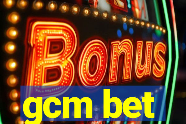 gcm bet
